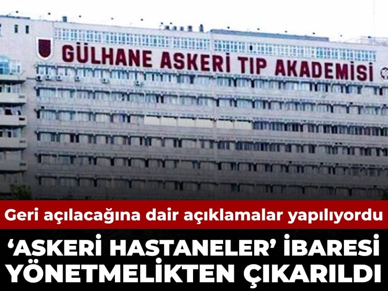 Askeri Hastane İfadeleri Yönetmelikten Çıkarıldı: Yeniden Açılma Beklentileri Sona mı Erdi?